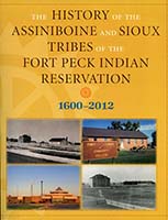 The History of the Assiniboine and Sioux Tribes of the Fort Peck Indian Reservation